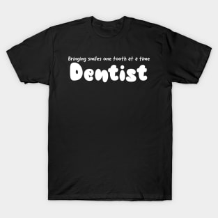 Bringing smiles one tooth at a time dentist design T-Shirt